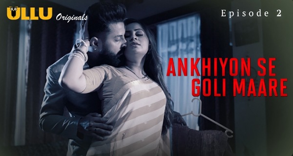 Ankhiyon Se Goli Maare 2025 Ullu Hindi Hot Web Series Ep 2