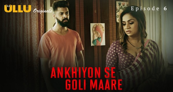 Ankhiyon Se Goli Maare 2025 Ullu Hindi Hot Web Series Ep 6