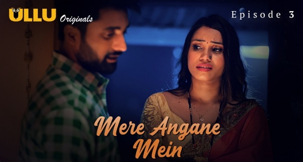 Mere Angane Mein 2025 Ullu Originals Hindi Porn Web Series Episode 3